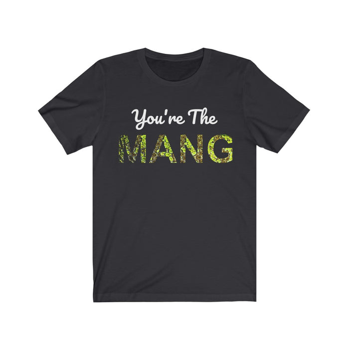 You're the MANG Unisex Jersey Short Sleeve Tee